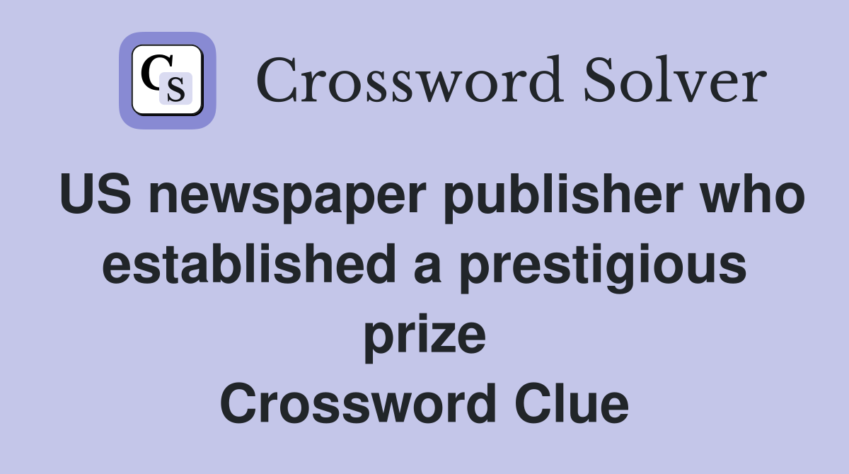 US newspaper publisher who established a prestigious prize Crossword Clue