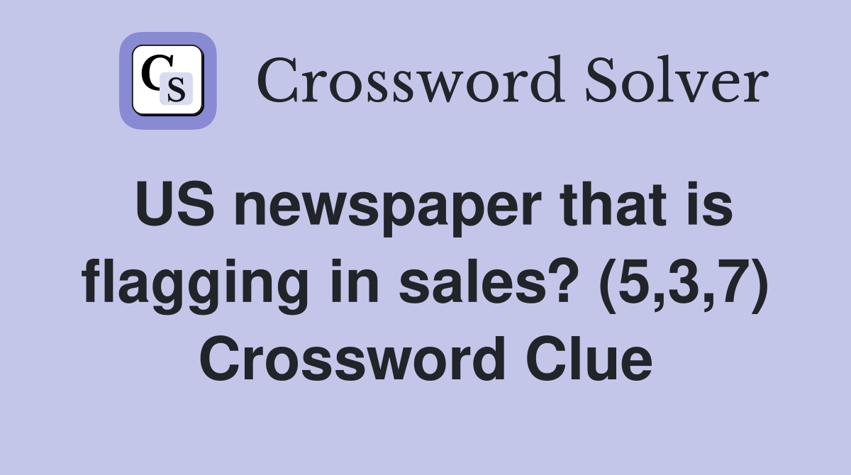US newspaper that is flagging in sales? (5,3,7) Crossword Clue