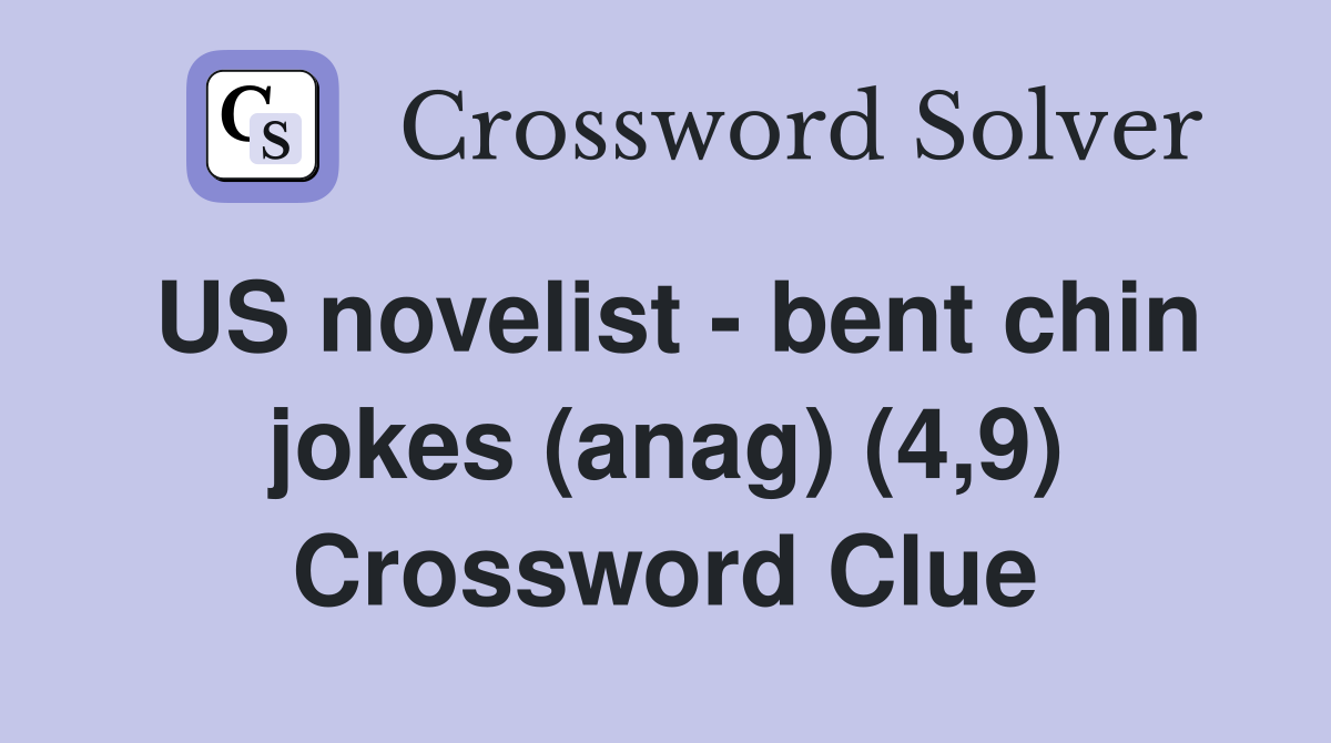 US novelist - bent chin jokes (anag) (4,9) Crossword Clue
