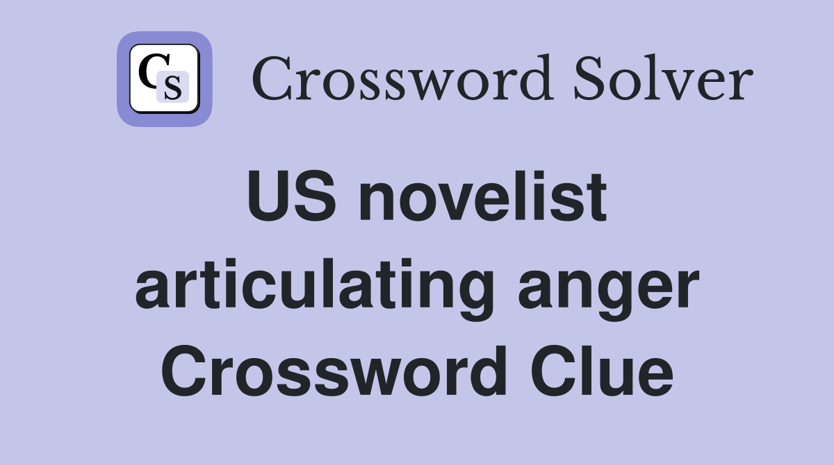 US novelist articulating anger Crossword Clue