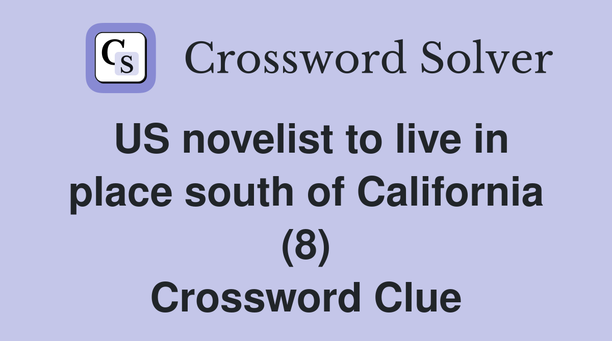 US novelist to live in place south of California (8) Crossword Clue