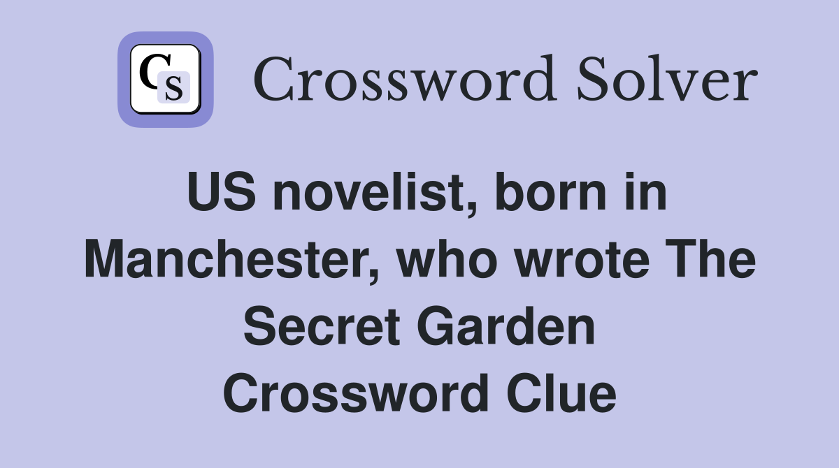 US novelist, born in Manchester, who wrote The Secret Garden Crossword Clue