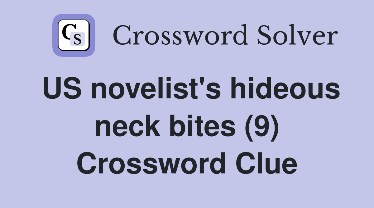 US novelist's hideous neck bites (9) Crossword Clue