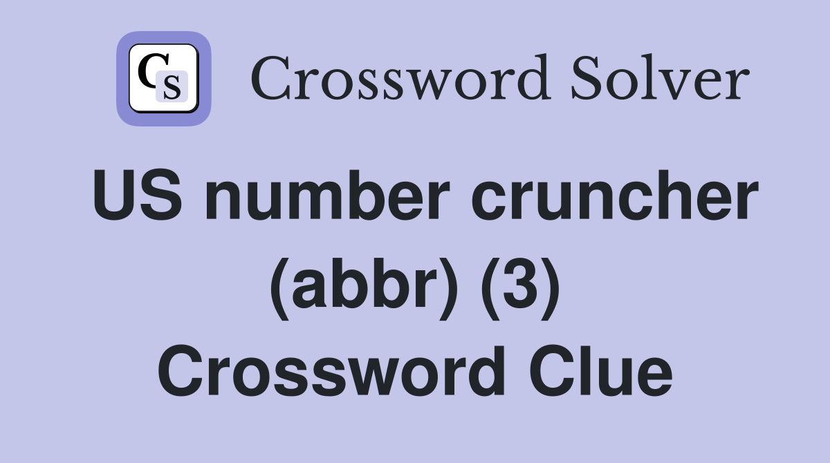 US number cruncher (abbr) (3) Crossword Clue