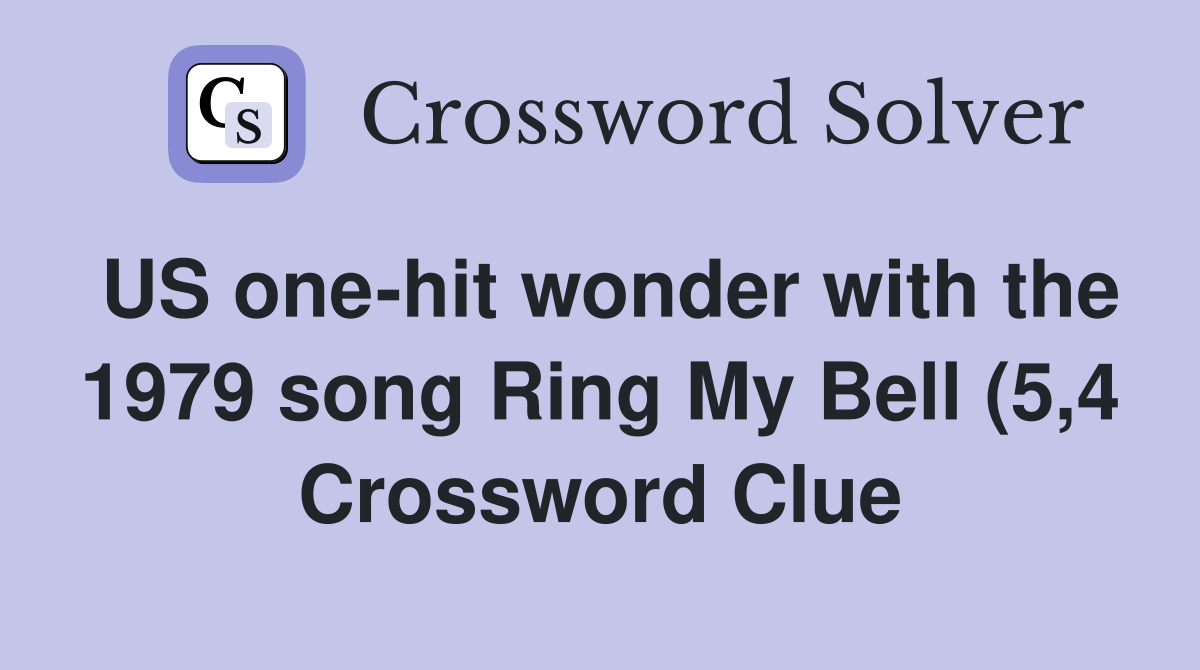 US one hit wonder with the 1979 song Ring My Bell (5 4) Crossword US one hit wonder with the 1979 song Ring My Bell (5 4) Crossword