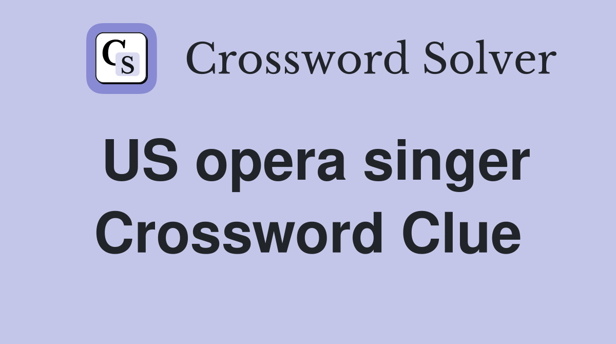 US opera singer Crossword Clue