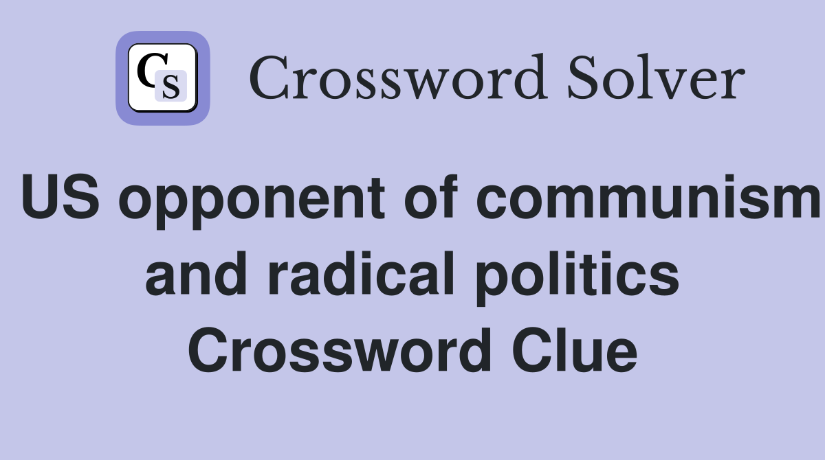 US opponent of communism and radical politics Crossword Clue