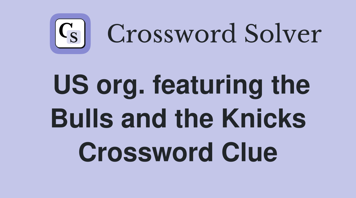 US org. featuring the Bulls and the Knicks Crossword Clue