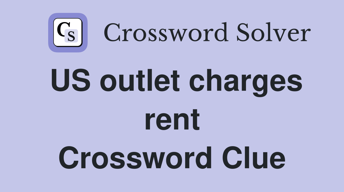 US outlet charges rent Crossword Clue
