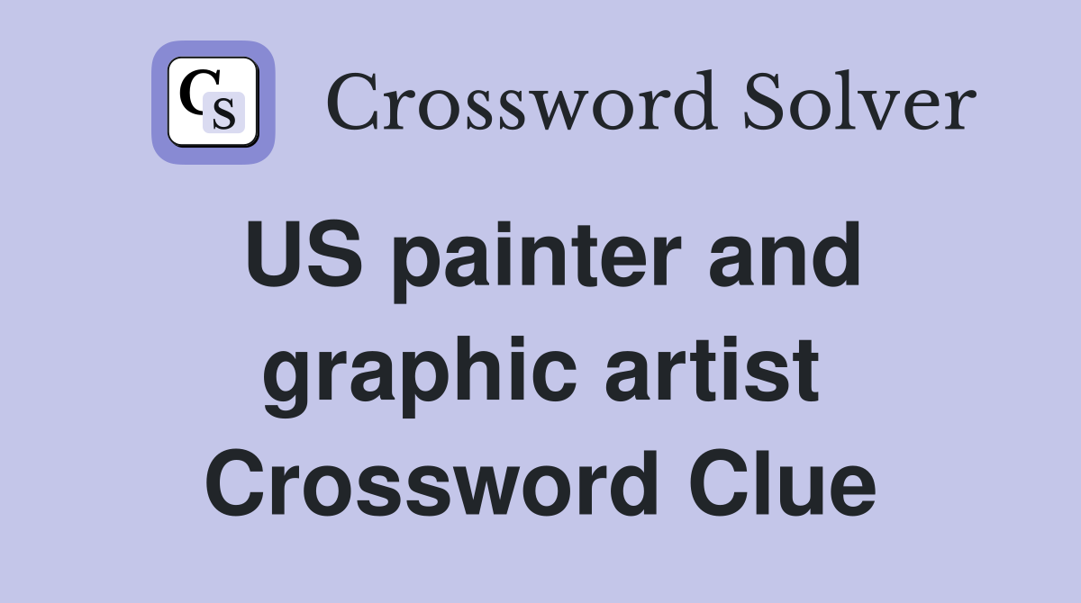 US painter and graphic artist Crossword Clue