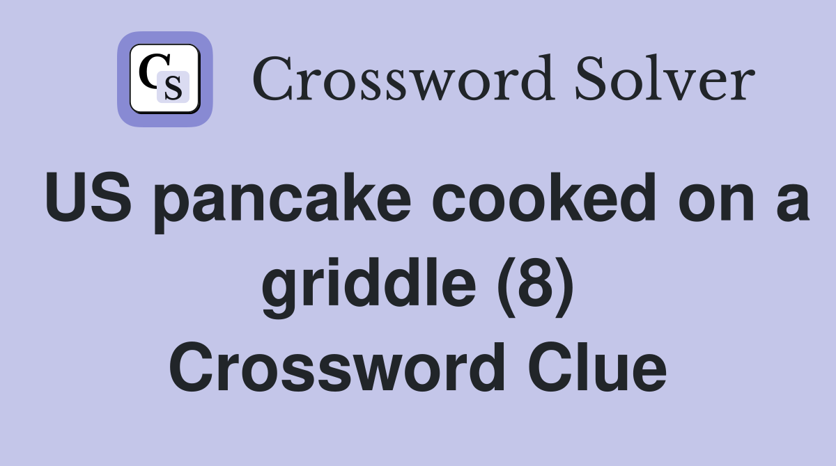 US pancake cooked on a griddle (8) Crossword Clue