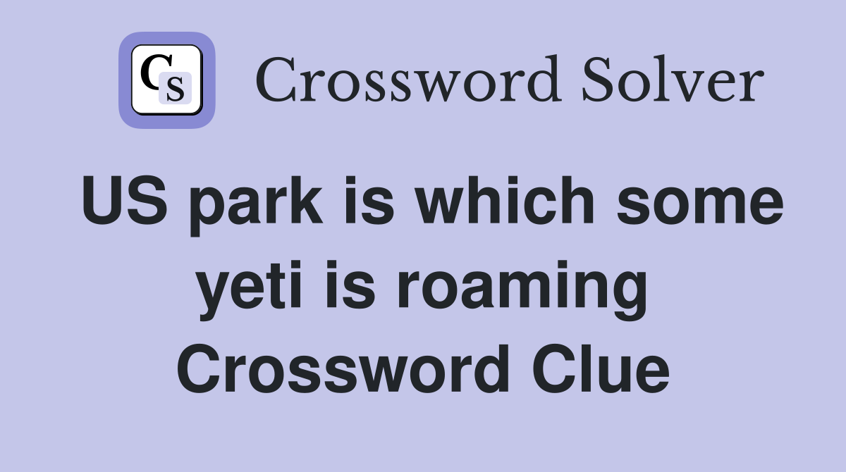 US park is which some yeti is roaming Crossword Clue