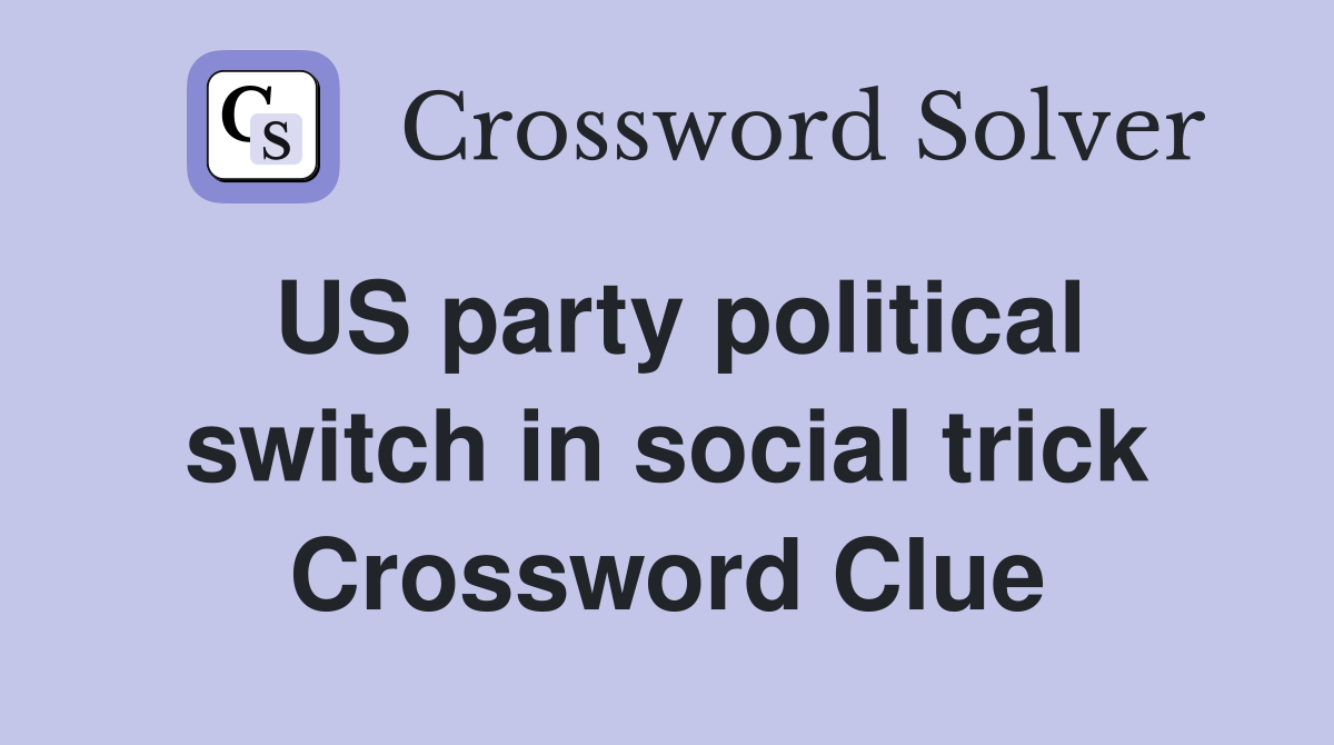 US party political switch in social trick Crossword Clue