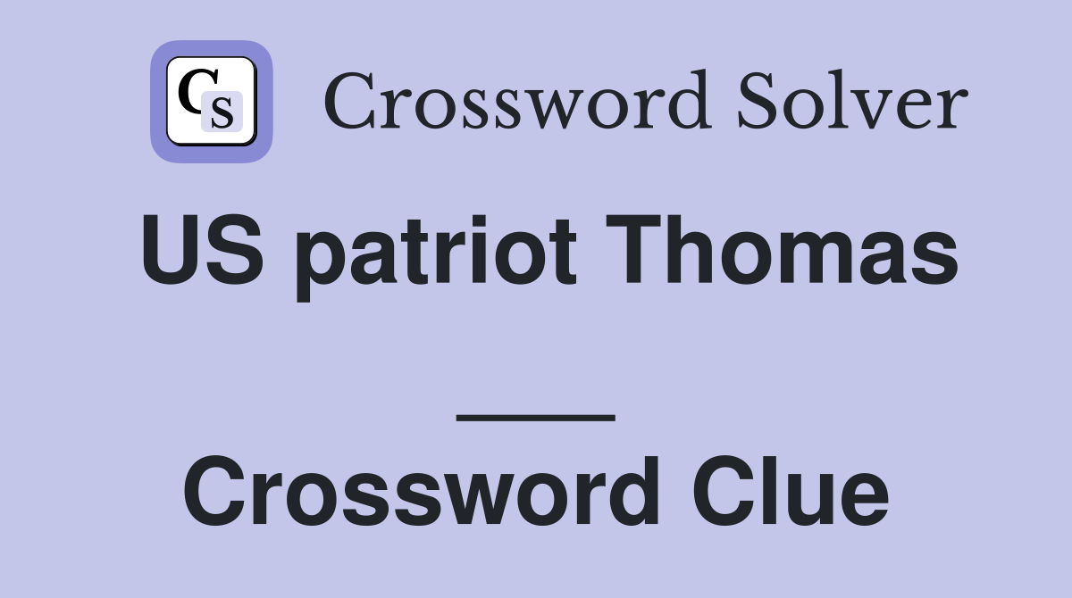 US patriot Thomas ___ Crossword Clue