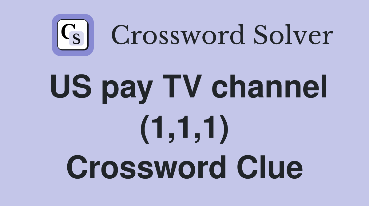 US pay TV channel (1,1,1) Crossword Clue