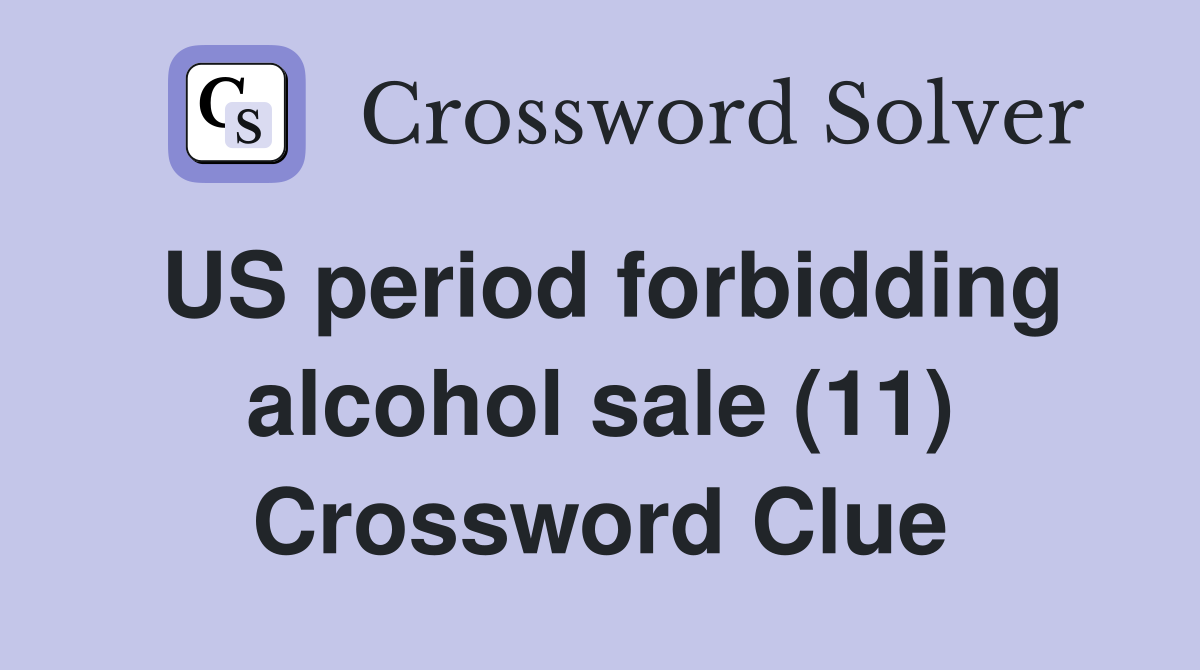 US period forbidding alcohol sale (11) Crossword Clue