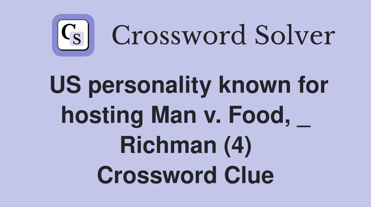 US personality known for hosting Man v. Food, _ Richman (4) Crossword Clue