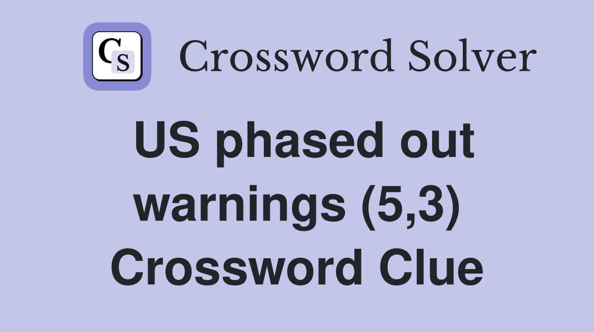 US phased out warnings (5,3) Crossword Clue