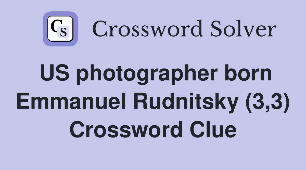 US photographer born Emmanuel Rudnitsky (3,3) Crossword Clue