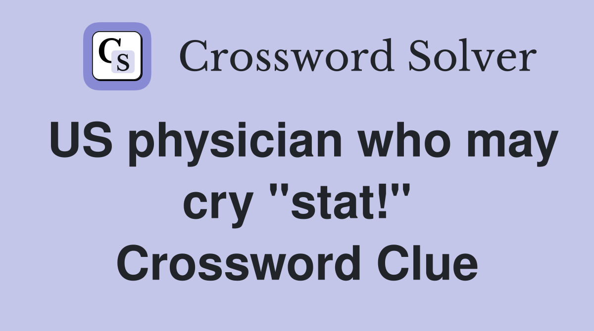 US physician who may cry "stat!" Crossword Clue