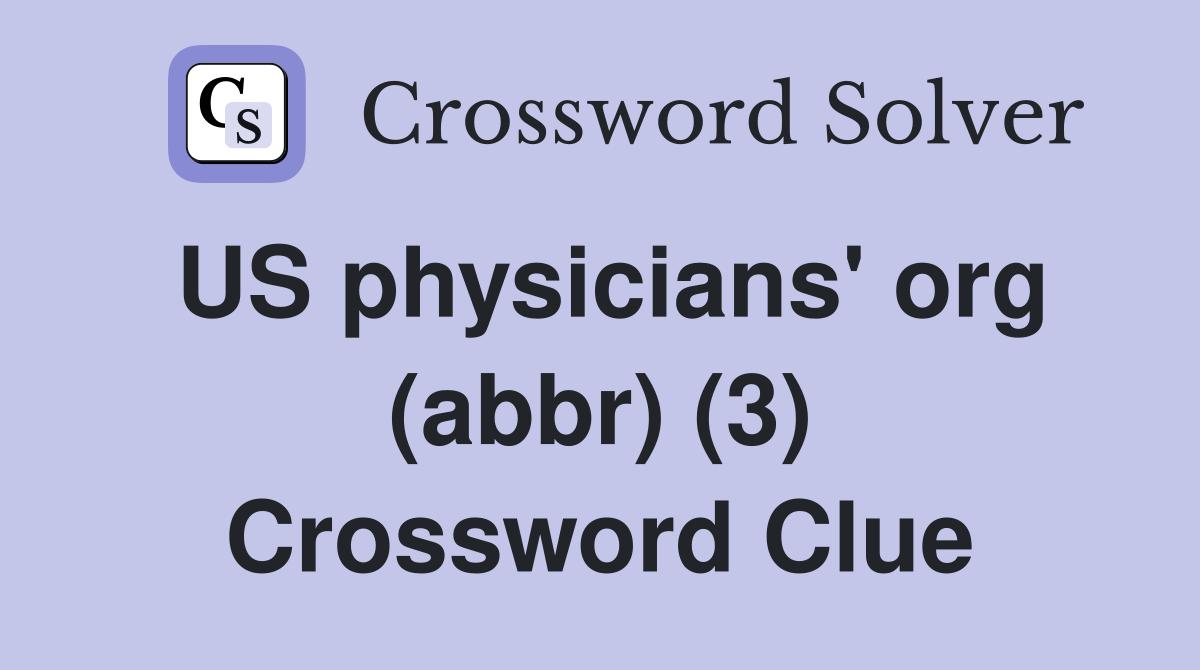 US physicians #39 org (abbr) (3) Crossword Clue Answers Crossword Solver