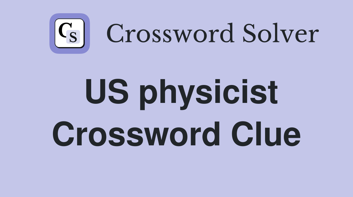 US physicist Crossword Clue