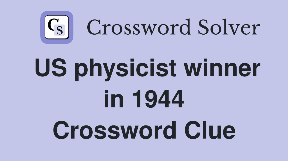 US physicist winner in 1944 Crossword Clue