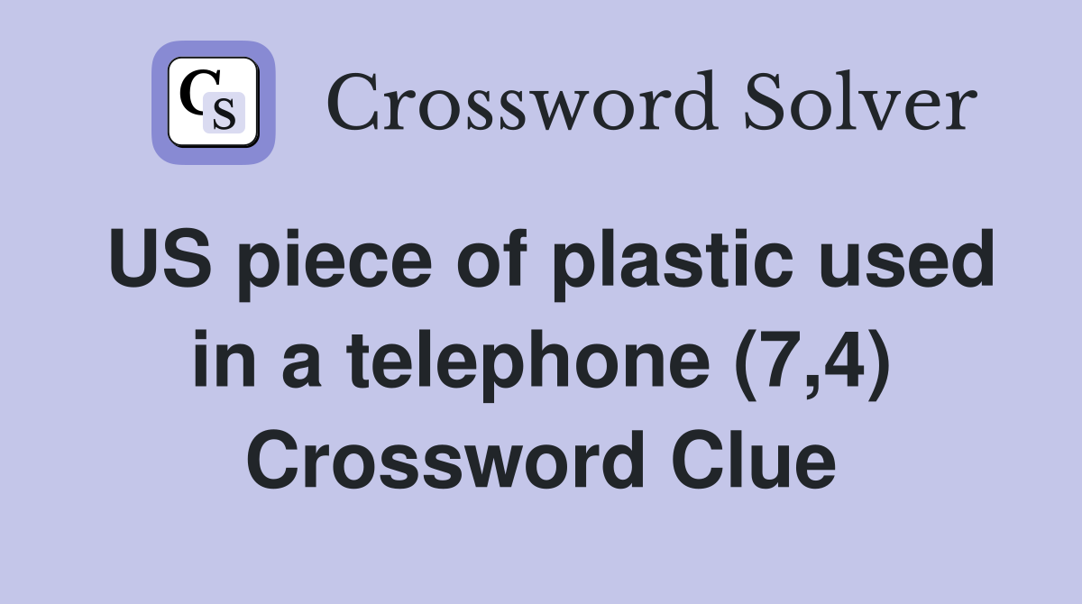 US piece of plastic used in a telephone (7,4) Crossword Clue