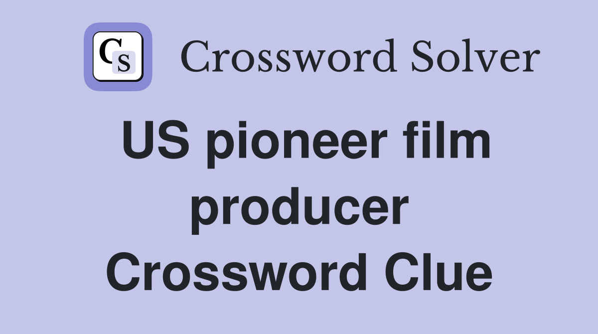 US pioneer film producer Crossword Clue