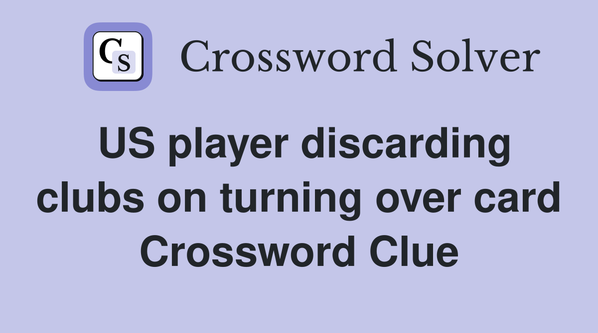 US player discarding clubs on turning over card Crossword Clue