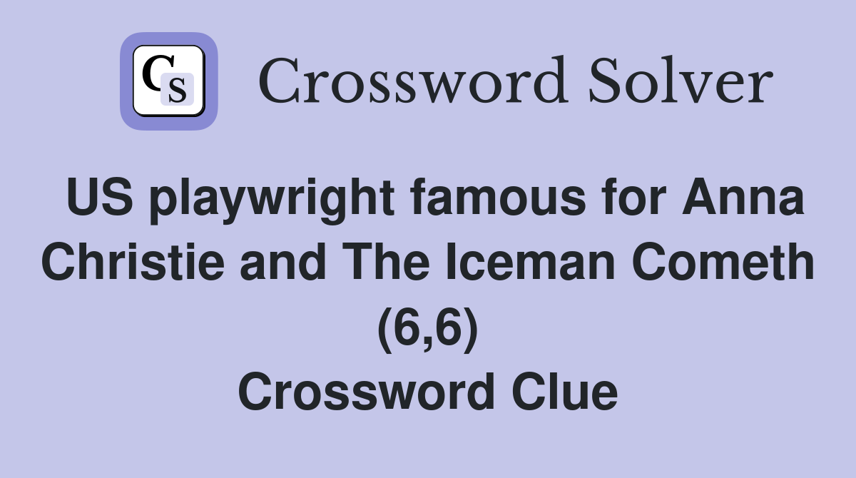 US playwright famous for Anna Christie and The Iceman Cometh (6,6) Crossword Clue