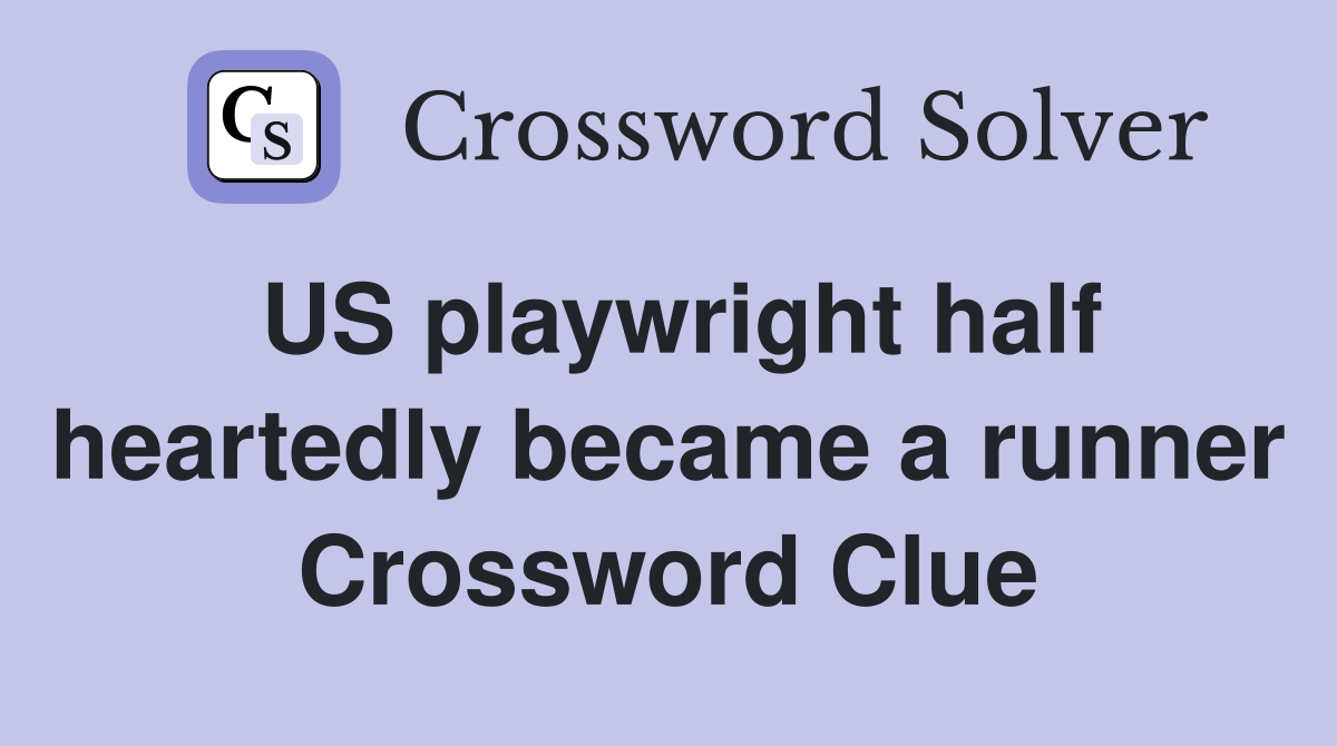 US playwright half heartedly became a runner Crossword Clue