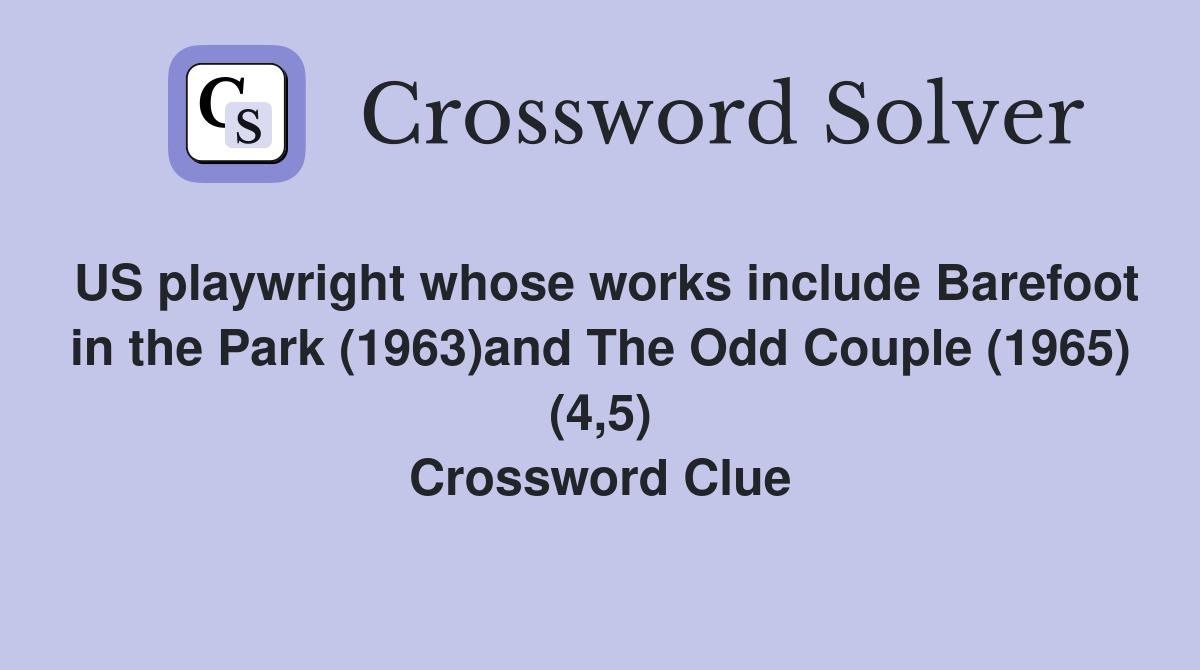 US playwright whose works include Barefoot in the Park (1963)and The Odd Couple (1965) (4,5) Crossword Clue