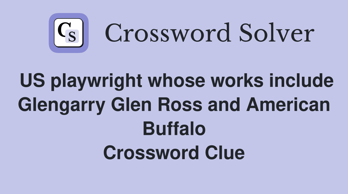 US playwright whose works include Glengarry Glen Ross and American Buffalo Crossword Clue