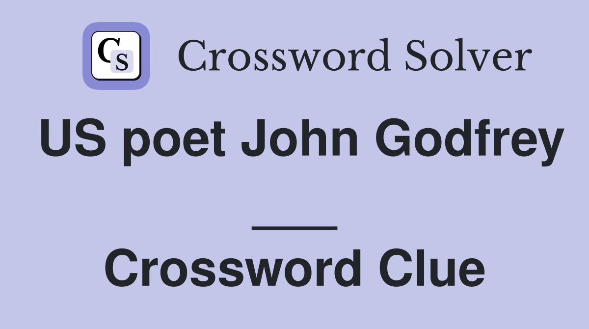 US poet John Godfrey ___ Crossword Clue