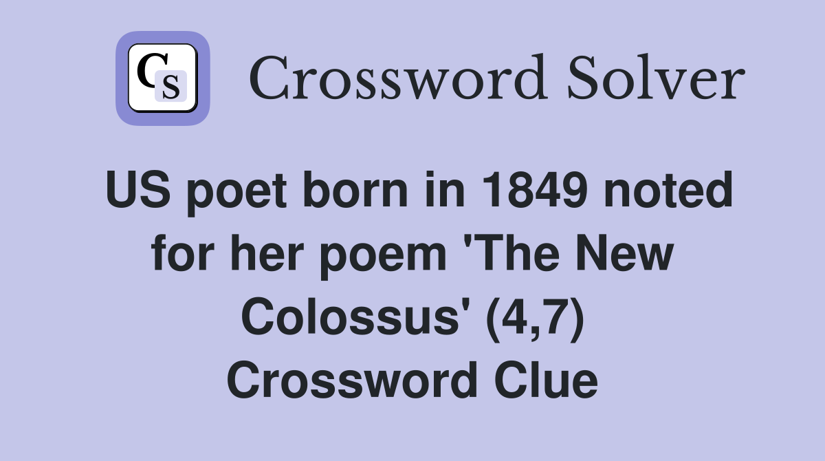 US poet born in 1849 noted for her poem 'The New Colossus' (4,7) Crossword Clue