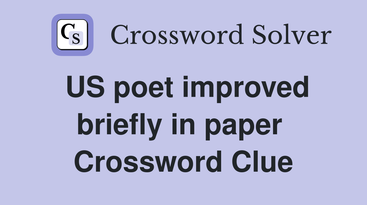 US poet improved briefly in paper  Crossword Clue