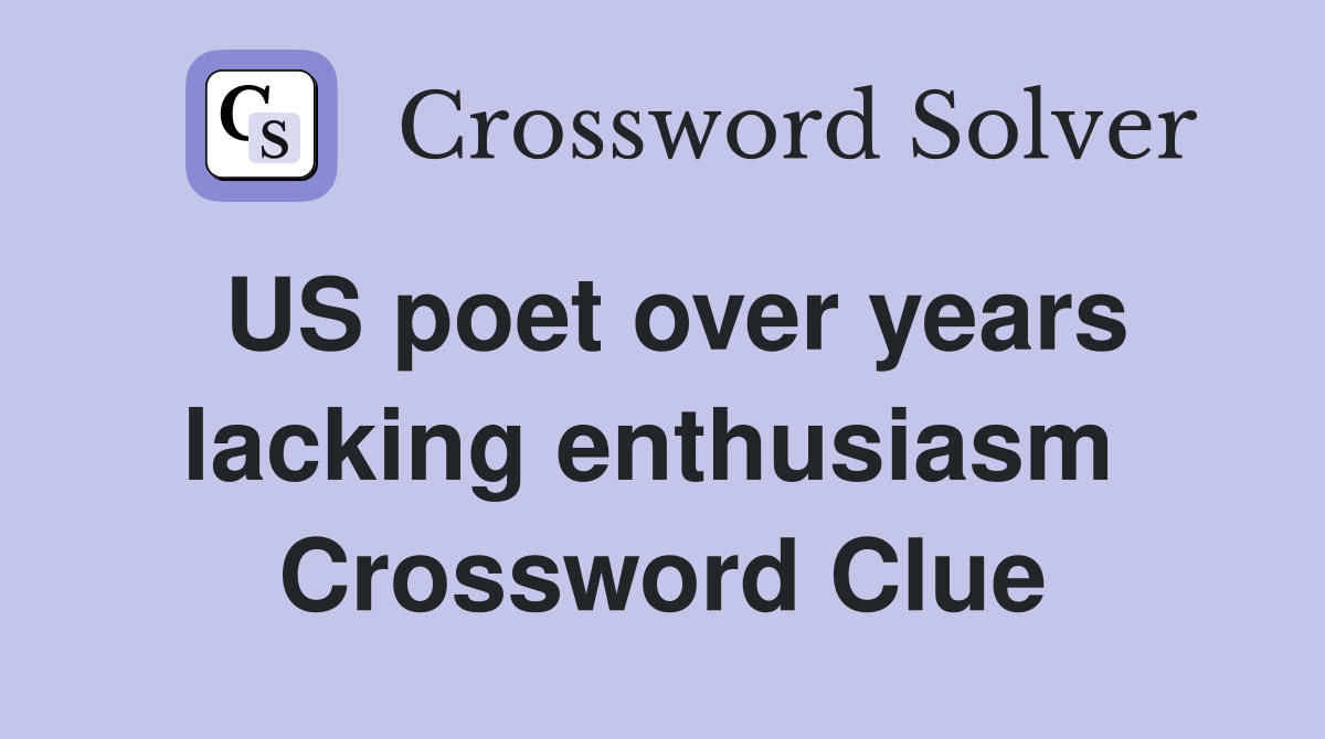 US poet over years lacking enthusiasm  Crossword Clue