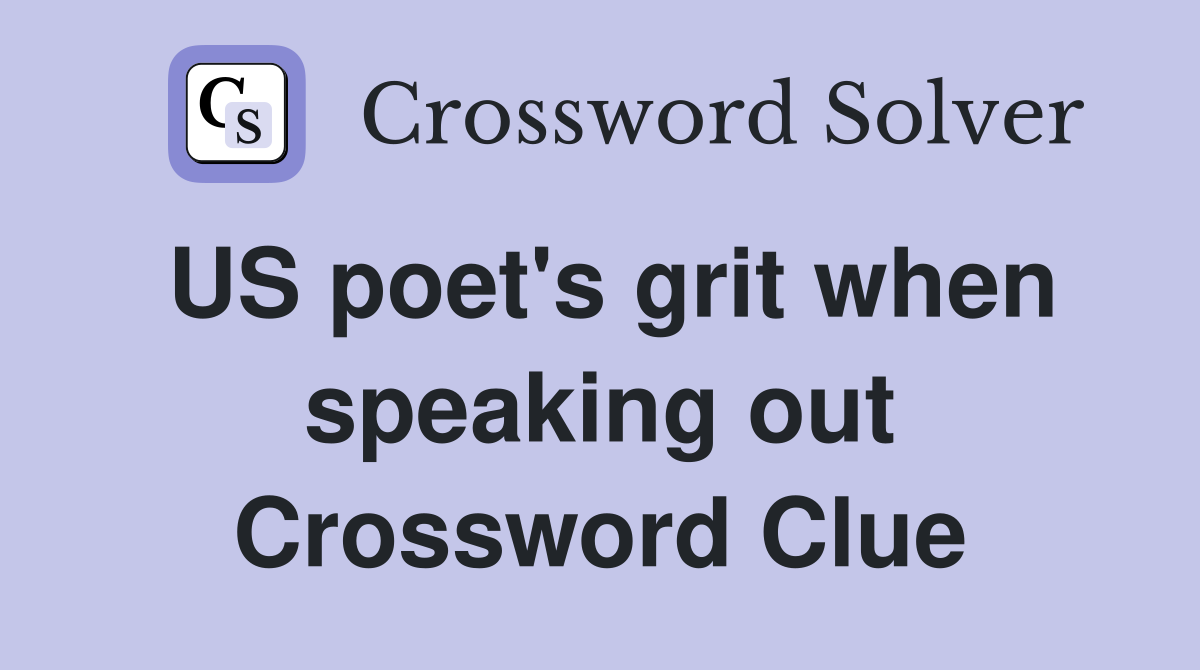 US poet's grit when speaking out Crossword Clue