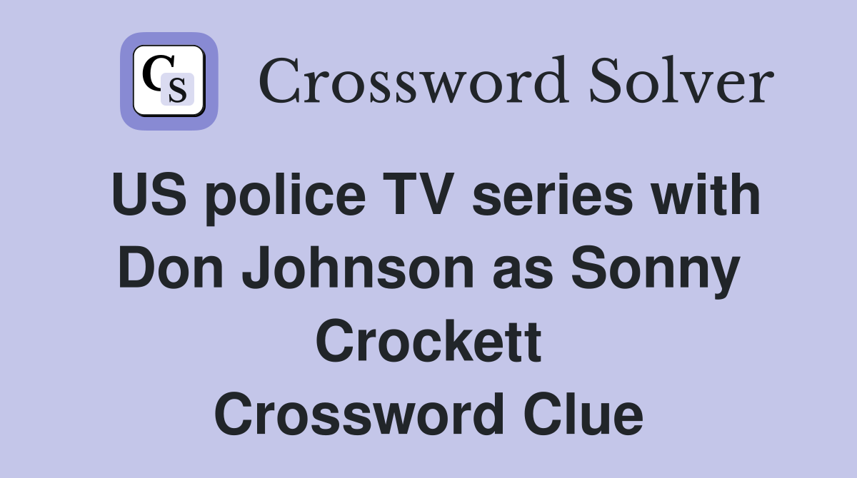 US police TV series with Don Johnson as Sonny Crockett Crossword Clue