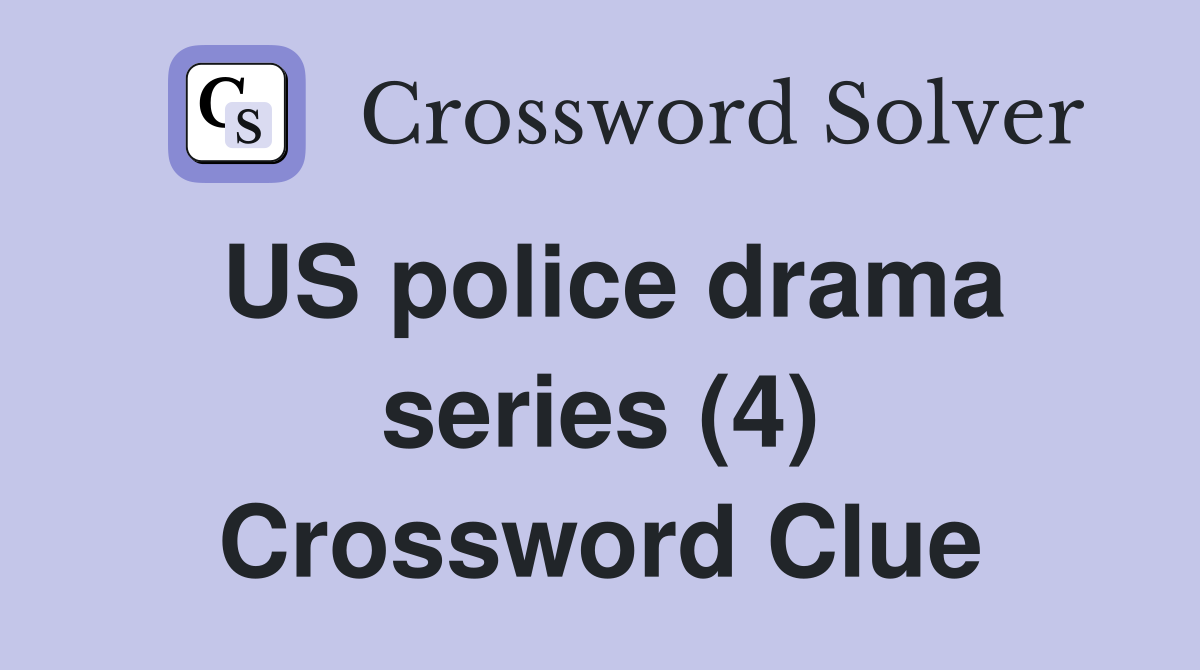 US police drama series (4) Crossword Clue