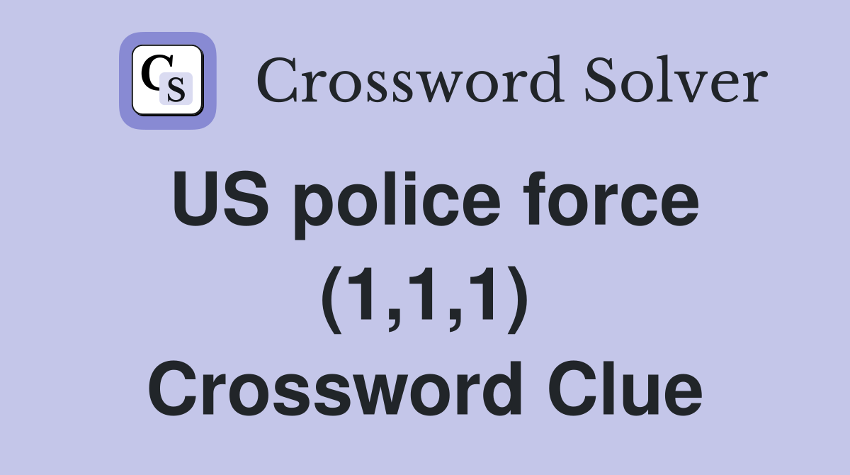 US police force (1,1,1) Crossword Clue