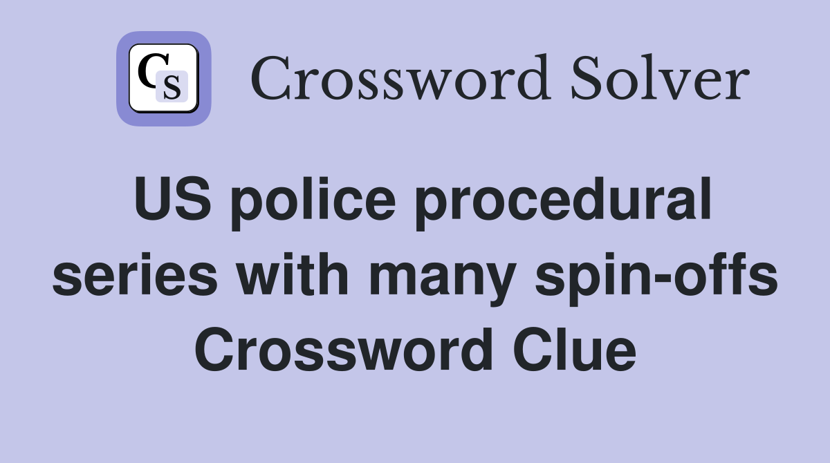 US police procedural series with many spin-offs Crossword Clue