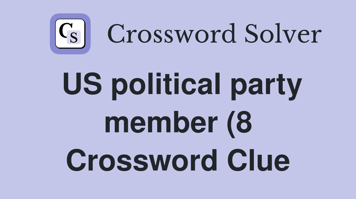 US political party member (8) Crossword Clue Answers Crossword Solver US political party member (8) Crossword Clue Answers Crossword Solver