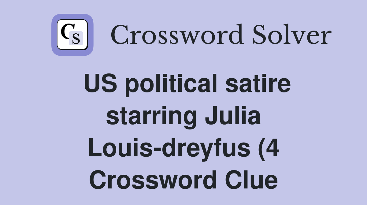 US political satire starring Julia Louis dreyfus (4) Crossword Clue US political satire starring Julia Louis dreyfus (4) Crossword Clue