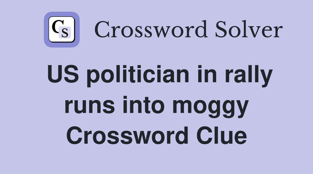 US politician in rally runs into moggy Crossword Clue