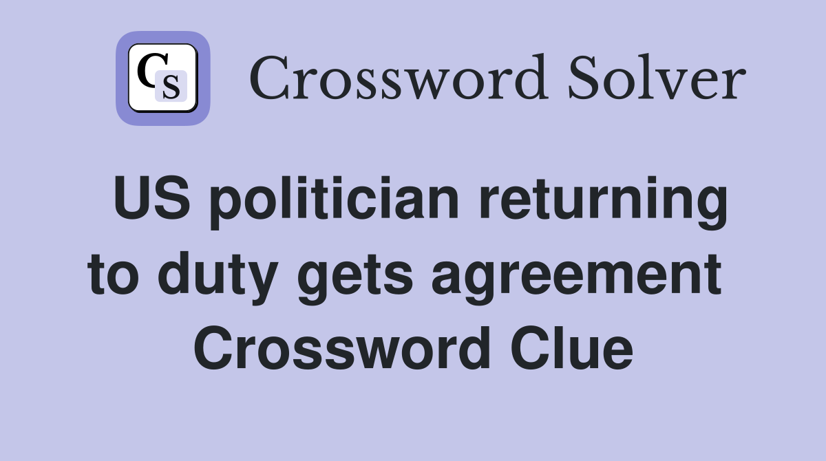 US politician returning to duty gets agreement  Crossword Clue