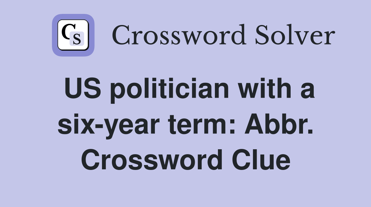 US politician with a six-year term: Abbr. Crossword Clue