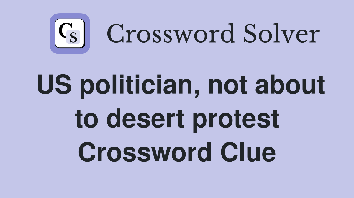 US politician, not about to desert protest Crossword Clue