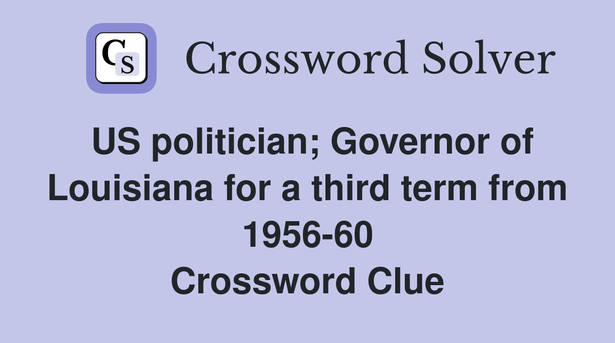 US politician; Governor of Louisiana for a third term from 1956-60 Crossword Clue